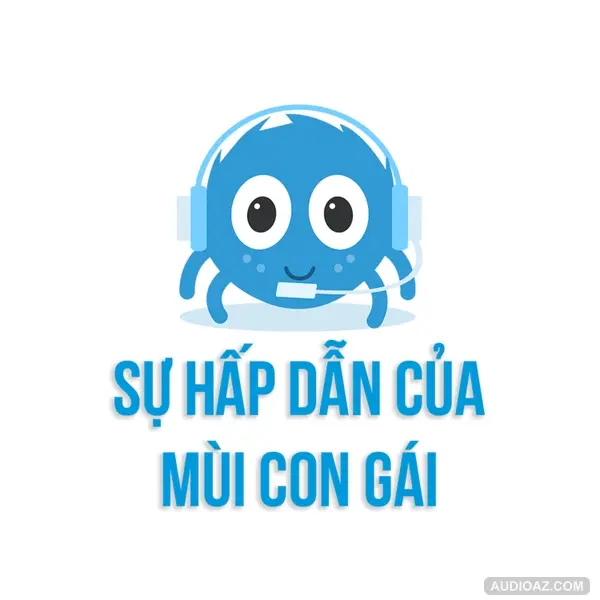 MÙI CON GÁI | SPIDERUM | HEX | Góc tâm sự
