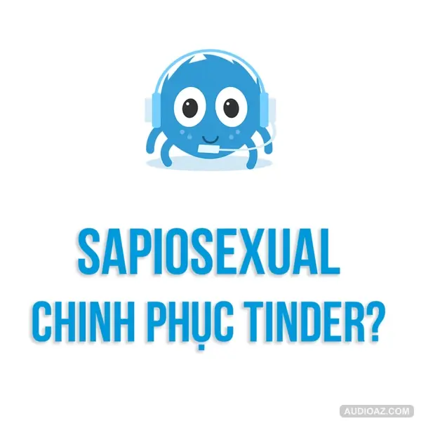 Tình yêu là gì? | SAPIOSEXUAL - Hẹn hò cũng phải HỢP THỜI? | SPIDERUM | TRÀ KHA