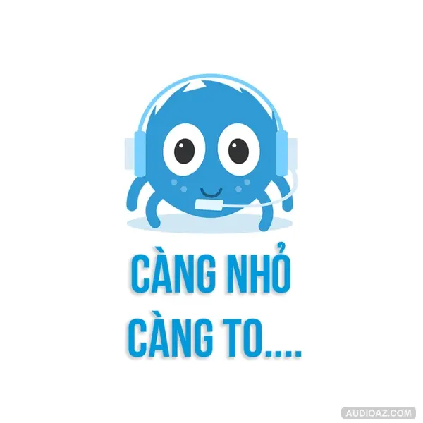 CÀNG NHỎ CÀNG TO | SPIDERUM | SAMURICE | Góc tâm sự