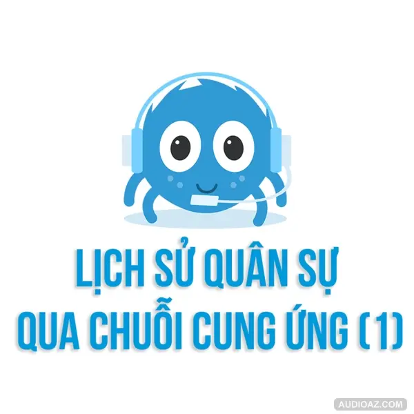 Lịch sử quân sự qua góc nhìn CHUỖI CUNG ỨNG | Spiderum | Huskywannafly | Kinh tế xã hội