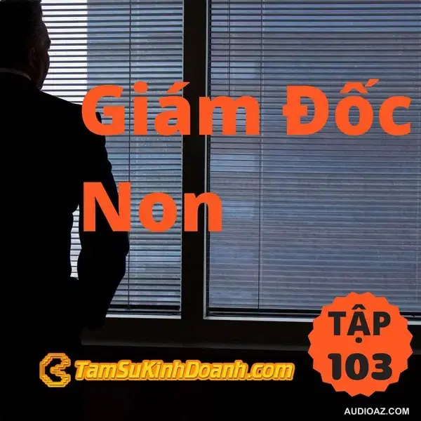 Giám Đốc Non - Tâm Sự Kinh Doanh #103