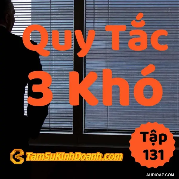 Quy Tắc 3 Khó - Tâm Sự Kinh Doanh #131