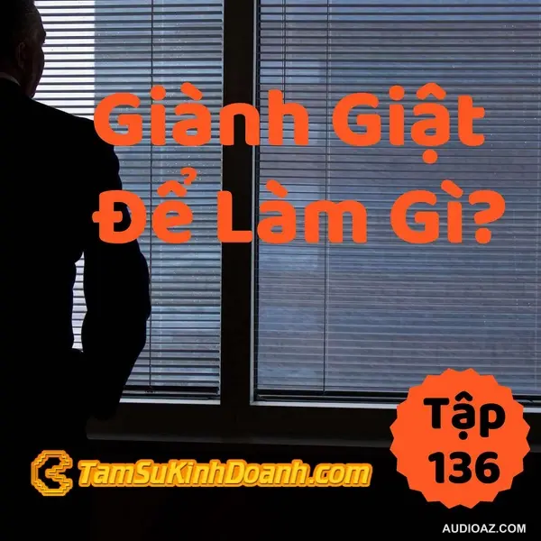 Giành Giật Để Làm Gì? - Tâm Sự Kinh Doanh #136