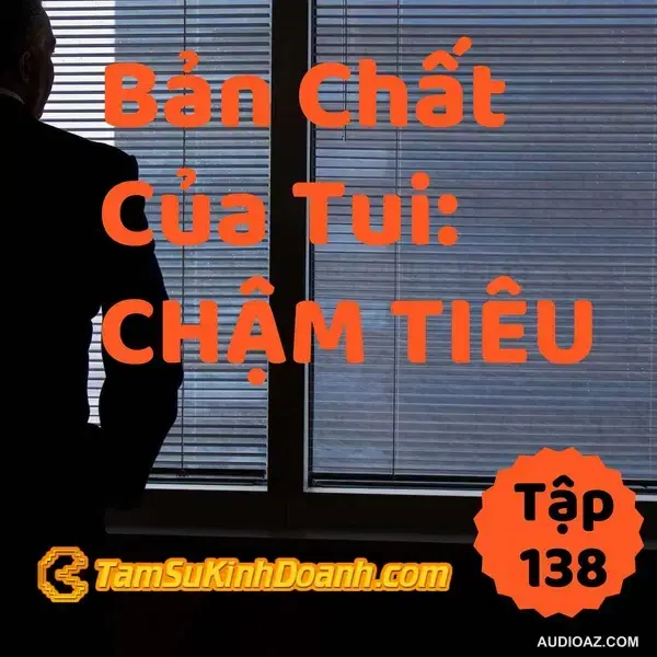 Bản Chất Của Tui Là... Chậm Tiêu - Tâm Sự Kinh Doanh #138