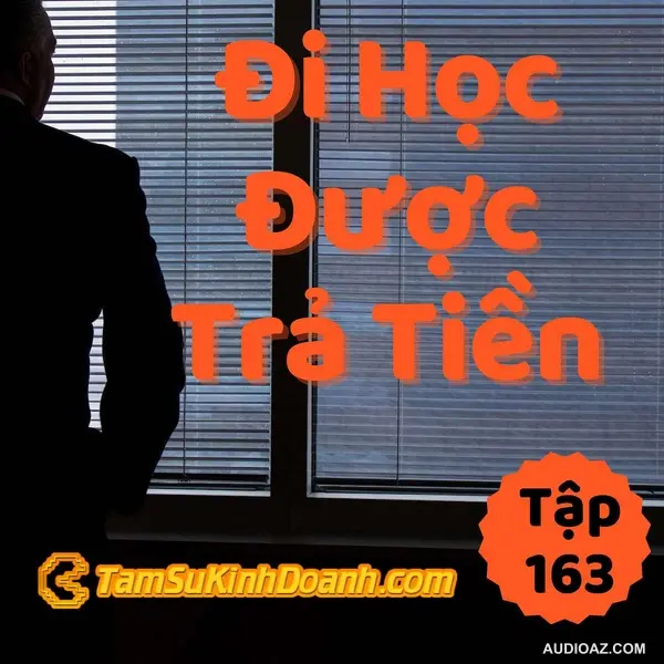 Đi Học Và Được Trả Tiền - Tâm Sự Kinh Doanh #163