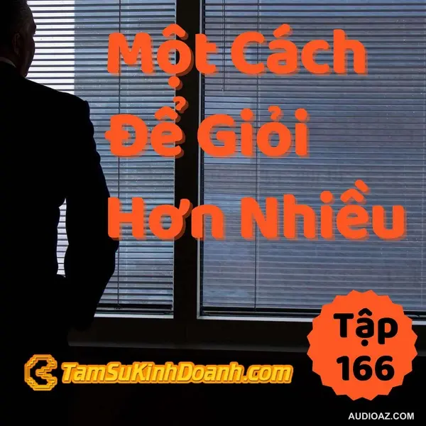 Một Cách Để Giỏi Hơn Nhiều - Tâm Sự Kinh Doanh #166