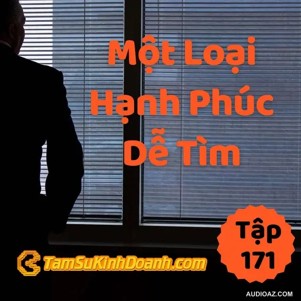 Một Loại Hạnh Phúc Dễ Tìm - Tâm sự kinh doanh #171