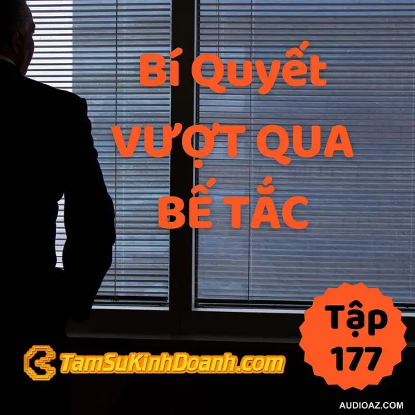 Bí Quyết Vượt Qua Bế Tắc - Tâm Sự Kinh Doanh #177
