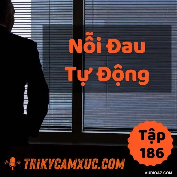 Nỗi Đau Tự Động - Tri kỷ cảm xúc #186