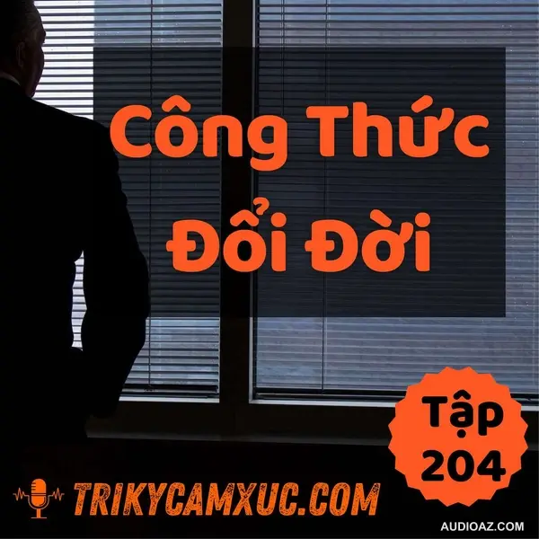 Công Thức Đổi Đời - Tri kỷ cảm xúc #204