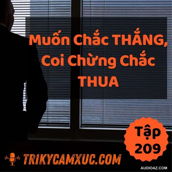 Muốn Chắc Thắng, Coi Chừng Chắc Thua - Tri kỷ cảm xúc #209
