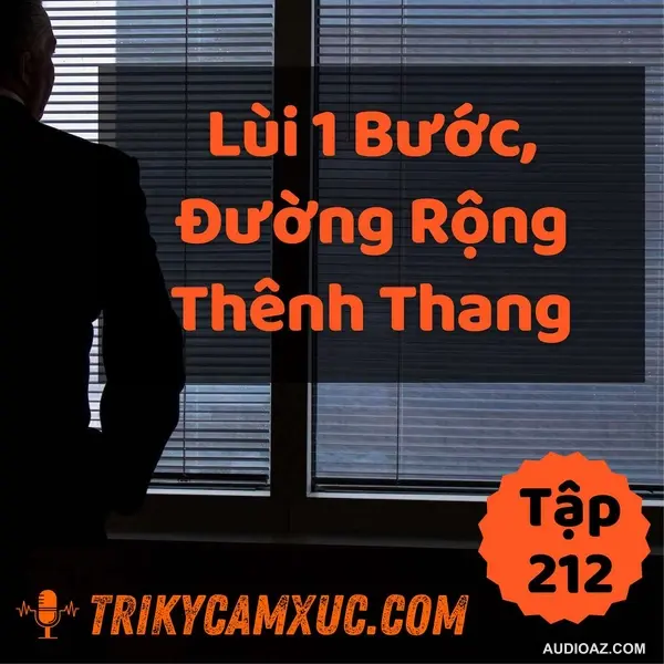 Lùi 1 Bước, Đường Rộng Thênh Thang - Tri kỷ cảm xúc #212
