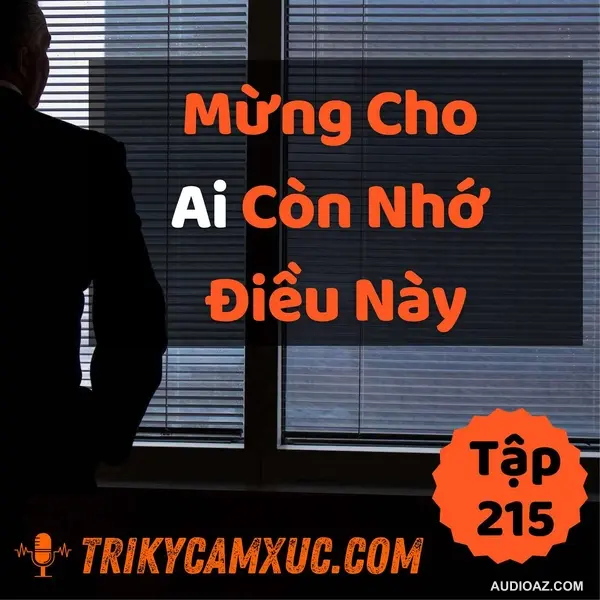 Mừng Cho Ai Còn Nhớ Điều Này - Tri kỷ cảm xúc #215