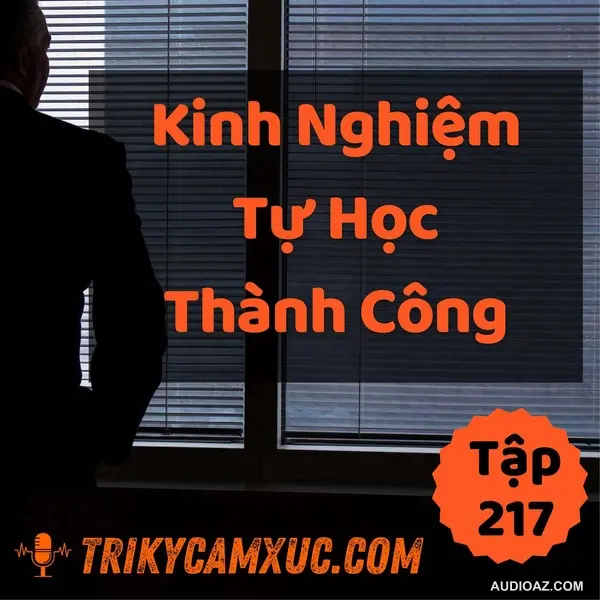 Kinh Nghiệm Tự Học Thành Công - Tri kỷ cảm xúc #217