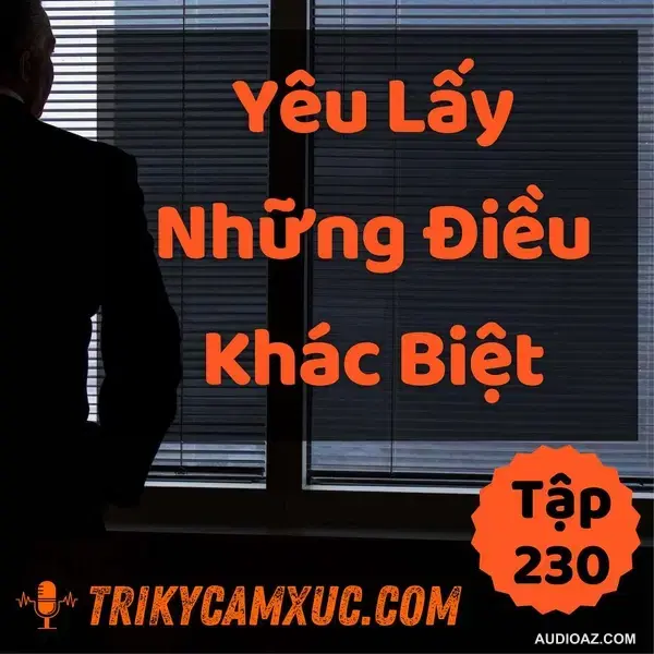 Yêu Lấy Những Điều Khác Biệt - Tri kỷ cảm xúc #230