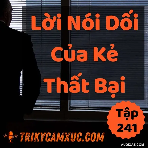Lời Nói Dối Của Kẻ Thất Bại - Tri kỷ cảm xúc #241