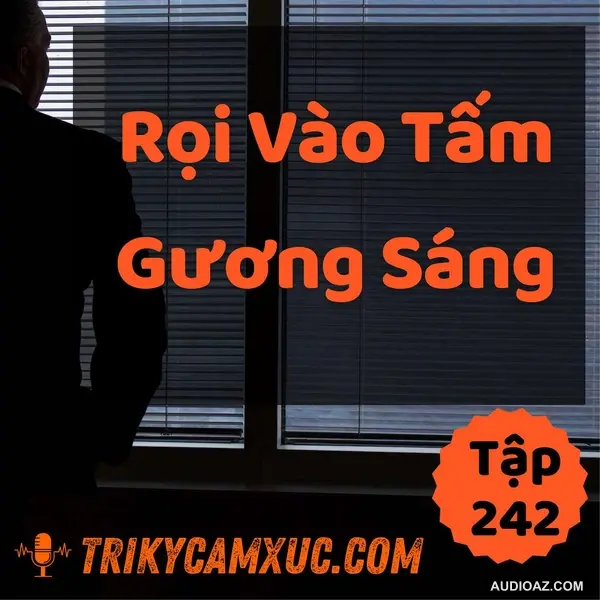 Rọi Vào Tấm Gương Sáng - Tri kỷ cảm xúc #242