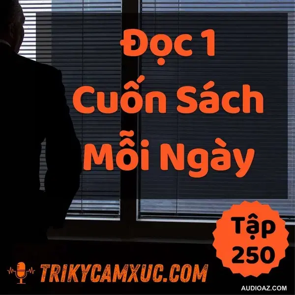 Bí mật động trời: Đọc 1 cuốn sách mỗi ngày (chắc chắn 100%) - Tri kỷ cảm xúc #250