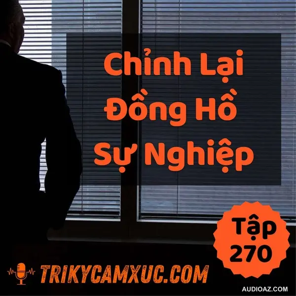 Chỉnh Lại Đồng Hồ Sự Nghiệp - Tri kỷ cảm xúc #270
