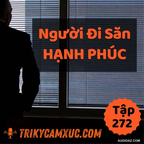 Người Đi Săn Hạnh Phúc - Tri kỷ cảm xúc #272
