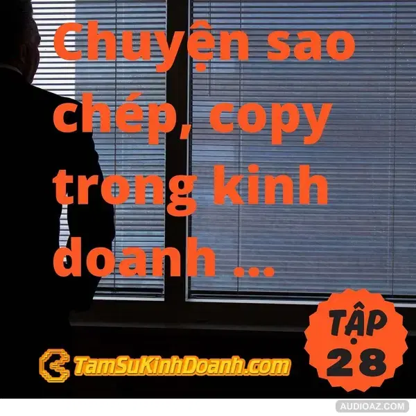 Chuyện sao chép, copy trong kinh doanh - Tâm Sự Kinh Doanh #28