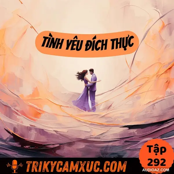 Tôi Nghĩ Gì Về Tình Yêu Đích Thực (True Love) - Tri Kỷ Cảm Xúc #292