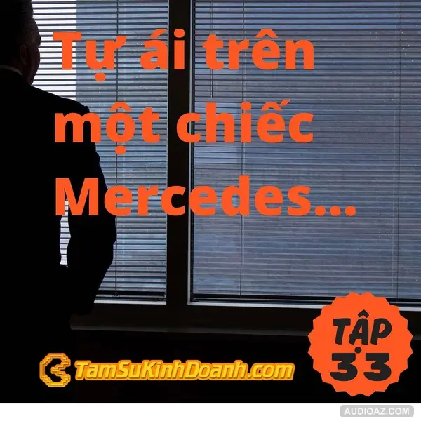 Tự ái trên một chiếc Mercedes - Tâm Sự Kinh Doanh #33