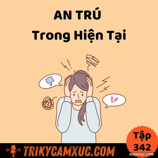 An Trú Trong Hiện Tại - Tri Kỷ Cảm Xúc #342