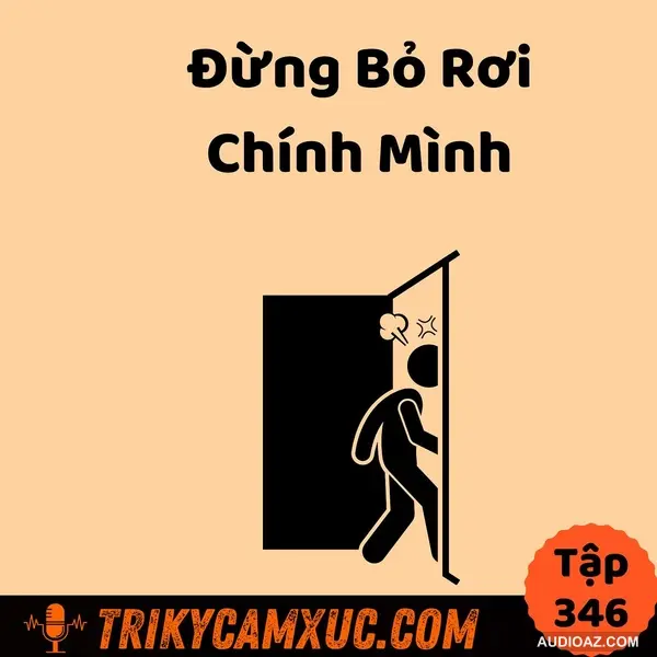 Đừng bỏ rơi chính mình - Tri Kỷ Cảm Xúc #346