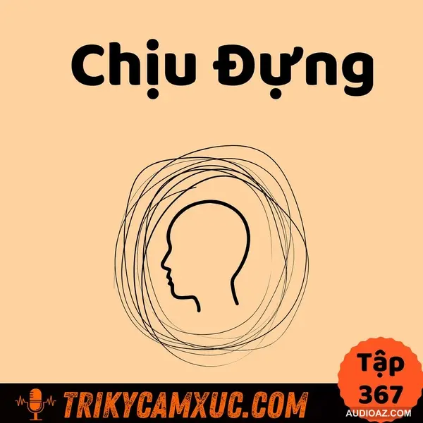 Về Sự Chịu Đựng - Tri Kỷ Cảm Xúc #367