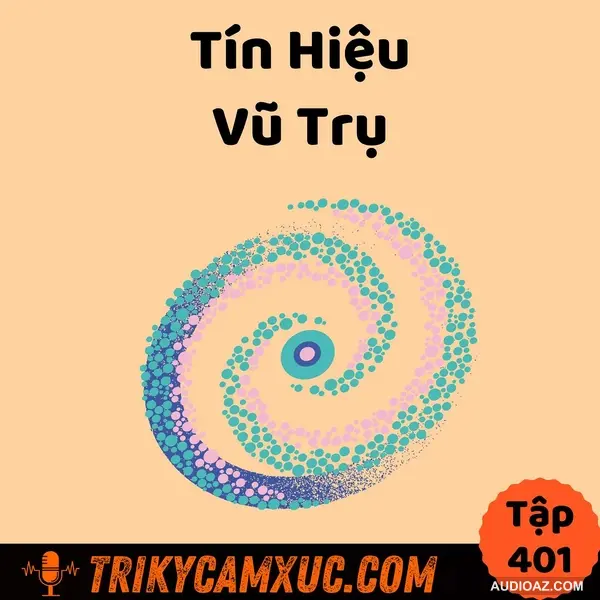 Podcast: Nhận Ra TÍN HIỆU VŨ TRỤ Của Mình - Tri Kỷ Cảm Xúc #401
