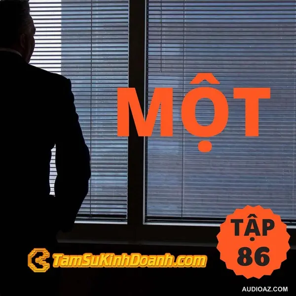 Podcast: Một - Tâm Sự Kinh Doanh #86