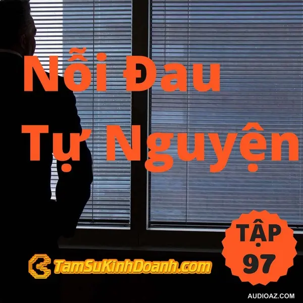 Nỗi Đau Tự Nguyện - Tâm Sự Kinh Doanh #97