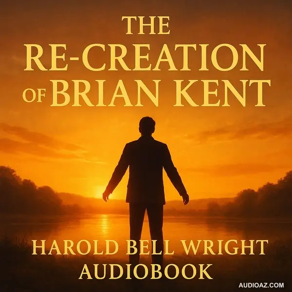 The Re-creation of Brian Kent by Harold Bell Wright | Complete Audiobook