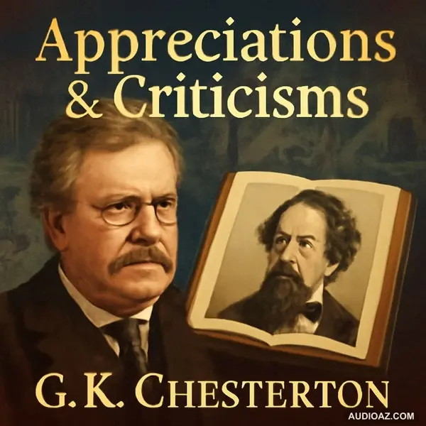 G.K. Chesterton’s Brilliant Critique | Appreciations & Criticisms of Charles Dickens