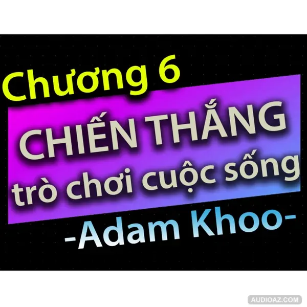 Chương 6 - Chiến thắng trò chơi cuộc sống - Dang HNN