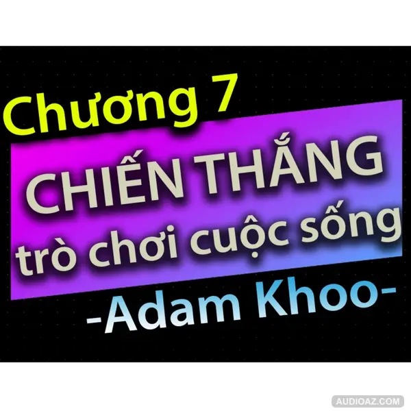 Chương 7 - Chiến thắng trò chơi cuộc sống - Dang HNN
