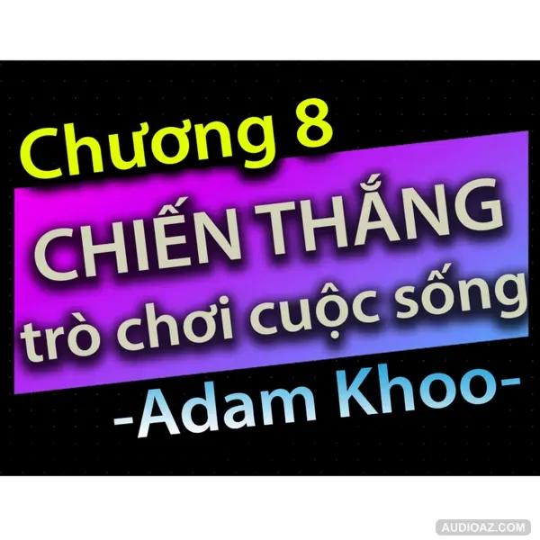 Chương 8 - Chiến thắng trò chơi cuộc sống - Dang HNN