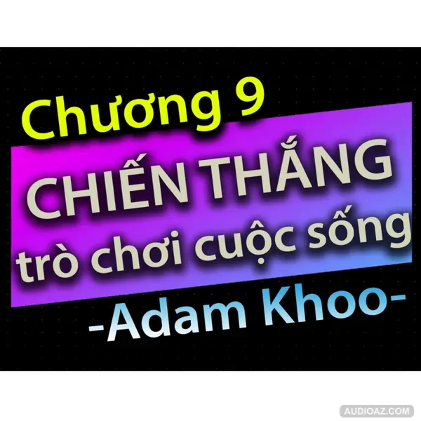 Chương 9 - Chiến thắng trò chơi cuộc sống - Dang HNN