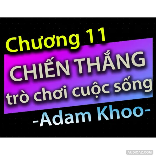 Chương 11 - Chiến thắng trò chơi cuộc sống - Dang HNN