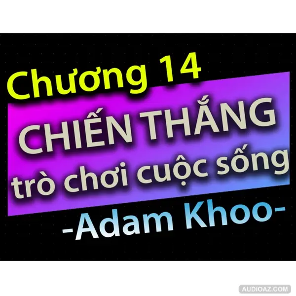 Chương 14 - Chiến thắng trò chơi cuộc sống - Dang HNN