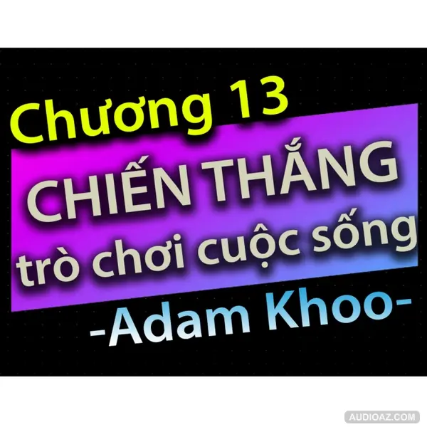Chương 13 - Chiến thắng trò chơi cuộc sống - Dang HNN