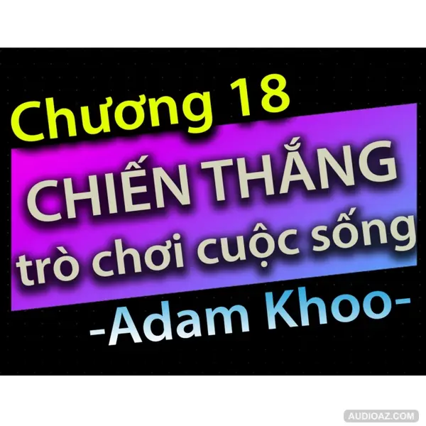 Chương 18 - Chiến thắng trò chơi cuộc sống - Dang HNN