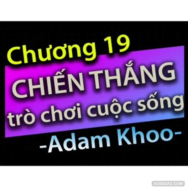 Chương 19 - Chiến thắng trò chơi cuộc sống - Dang HNN