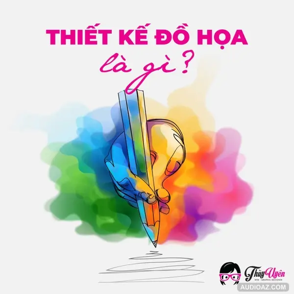 Kỳ 1: Thiết Kế Đồ Họa Là Gì?