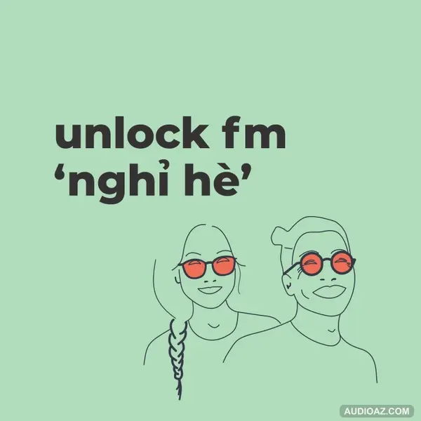 unlock fm nghỉ hè ☀️