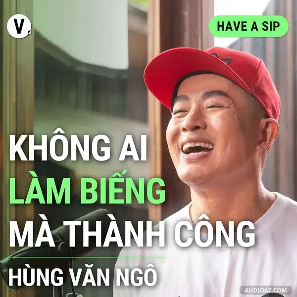 Ep137: Chuyên gia trang điểm Ngô Văn Hùng: Không ai làm biếng mà thành công - Have A Sip #138