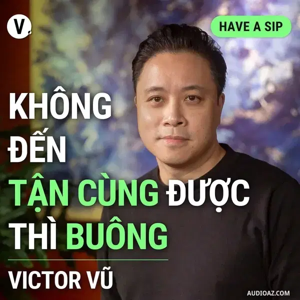 Ep141: Đạo diễn Victor Vũ: Không đến tận cùng được thì buông - Have A Sip #142