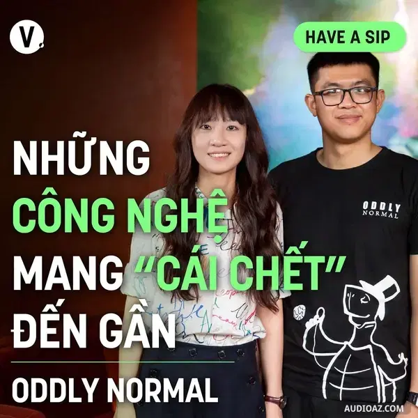 Ep148: Oddly normal: Những công nghệ mang “cái chết” đến gần - Have A Sip #149