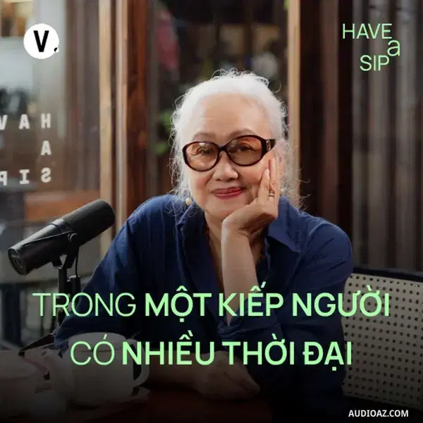 Ep183: Đạo diễn Nguyễn Thị Minh Ngọc: Trong một kiếp người có nhiều thời đại - Have A Sip #184